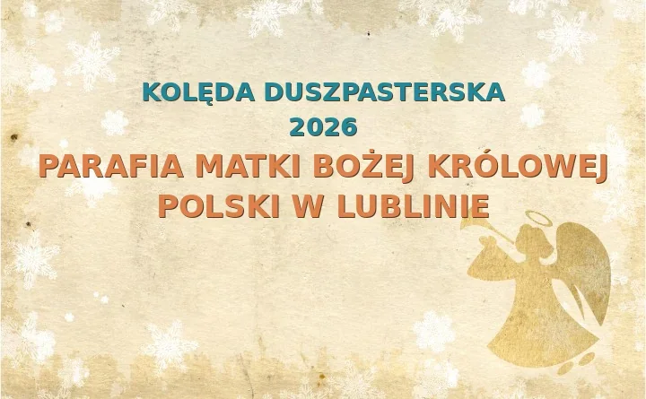 Parafia Matki Bożej Królowej Polski w Lublinie – harmonogram kolęd (wizyt duszpasterskich) 2025/2026