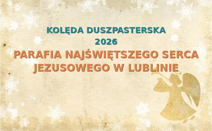 Parafia Najświętszego Serca Jezusowego w Lublinie – harmonogram kolęd (wizyt duszpasterskich) 2026/2025