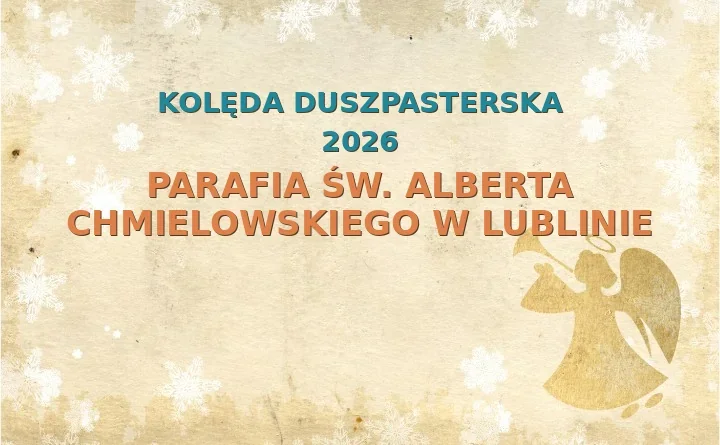 Parafia św. Alberta Chmielowskiego w Lublinie – harmonogram kolęd (wizyt duszpasterskich) 2025/2026