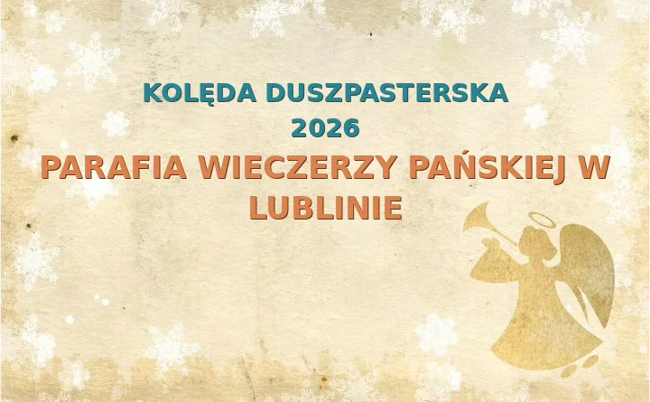 Parafia Wieczerzy Pańskiej w Lublinie – harmonogram kolęd (wizyt duszpasterskich) 2026