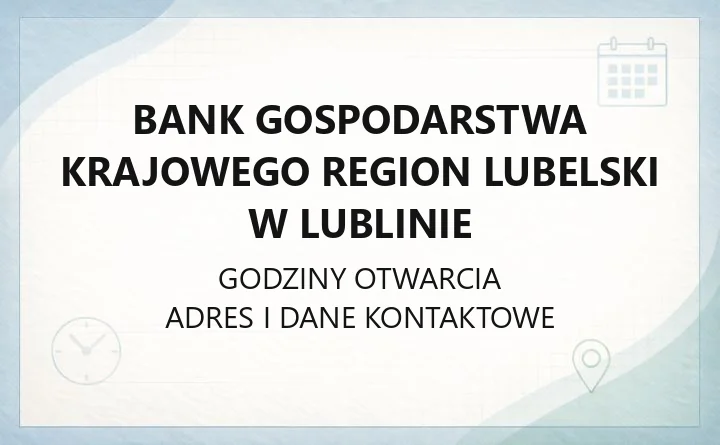 Bank Gospodarstwa Krajowego Region Lubelski w Lublinie - kontakt, adres i godziny
