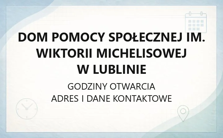 Dom Pomocy Społecznej im. Wiktorii Michelisowej w Lublinie - kontakt, warunki przyjęcia, opłaty