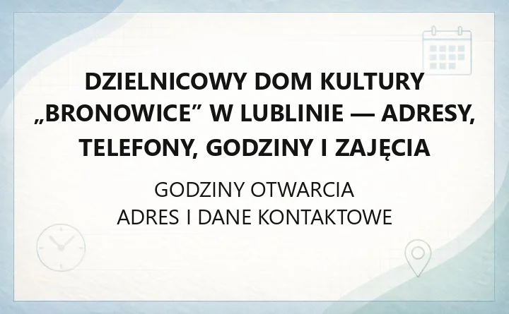 Dzielnicowy Dom Kultury „Bronowice” w Lublinie - adresy, telefony, godziny i zajęcia