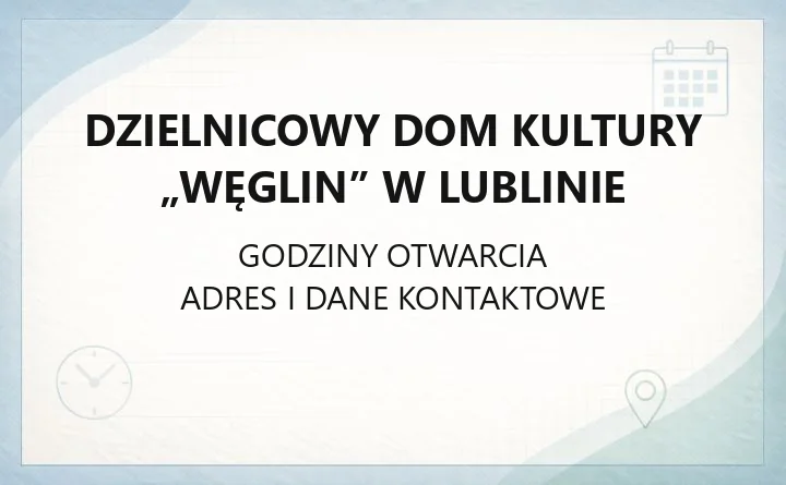 Dzielnicowy Dom Kultury „Węglin” w Lublinie - kontakt, godziny kasy, zajęcia i dojazd