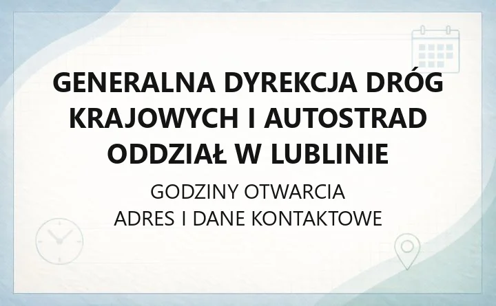 Generalna Dyrekcja Dróg Krajowych i Autostrad Oddział w Lublinie - kontakt, zgłaszanie awarii, zajęcie pasa drogowego