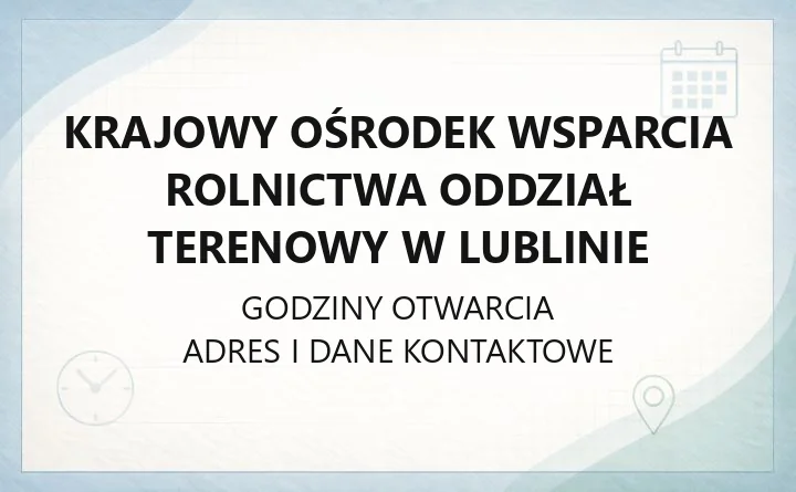 Krajowy Ośrodek Wsparcia Rolnictwa Oddział Terenowy w Lublinie - kontakt, godziny, sprawy