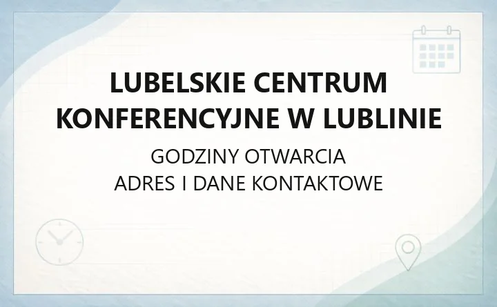 Lubelskie Centrum Konferencyjne w Lublinie - kontakt i dojazd