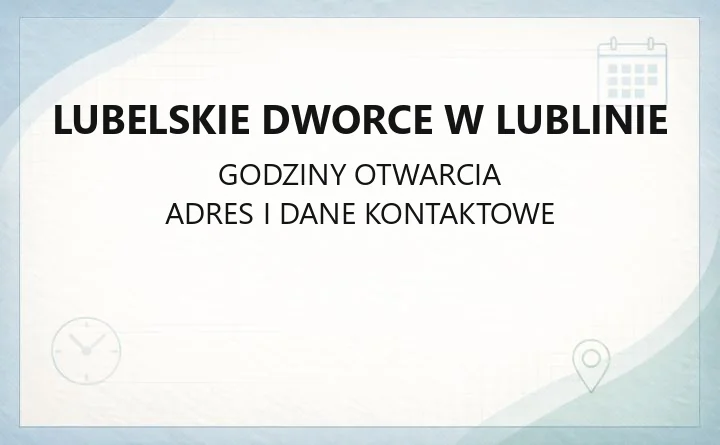 Lubelskie Dworce w Lublinie - kontakt i udogodnienia