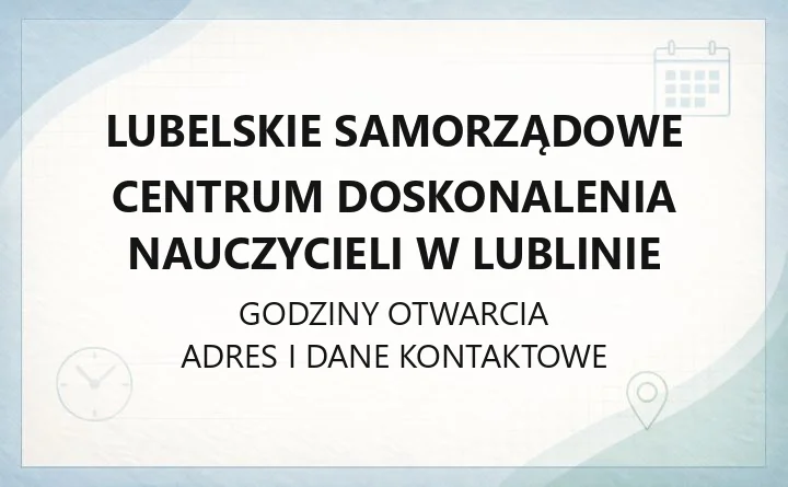 Lubelskie Samorządowe Centrum Doskonalenia Nauczycieli w Lublinie - kontakt, oferta i oddziały