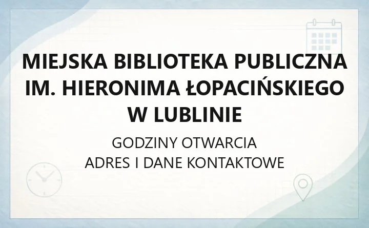Miejska Biblioteka Publiczna im. Hieronima Łopacińskiego w Lublinie - kontakt, filie, karta biblioteczna