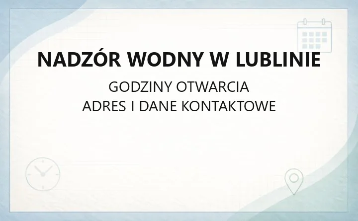Nadzór Wodny w Lublinie - kontakt, pozwolenia wodnoprawne, zgłaszanie awarii