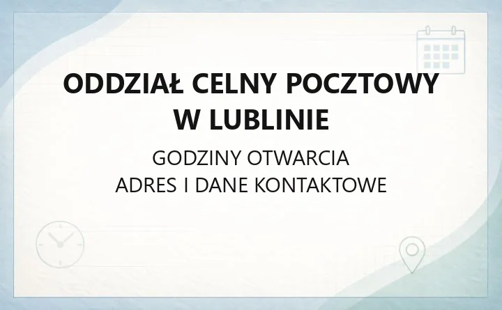 Oddział Celny Pocztowy w Lublinie - kontakt i godziny