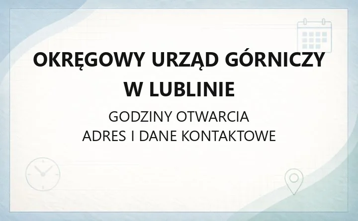 Okręgowy Urząd Górniczy w Lublinie - kontakt, godziny, dojazd