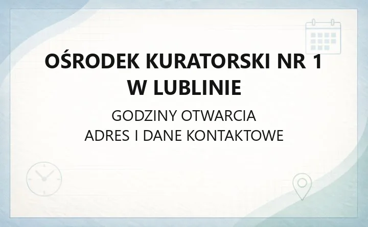 Ośrodek Kuratorski nr 1 w Lublinie - kontakt, godziny sądu, dokumenty