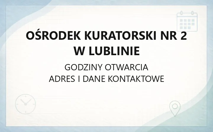 Ośrodek Kuratorski nr 2 w Lublinie - kontakt, zajęcia i procedury ochrony dzieci