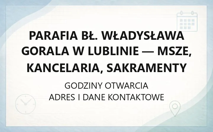 Parafia bł. Władysława Gorala w Lublinie - msze, kancelaria, sakramenty