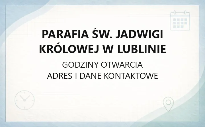 Parafia św. Jadwigi Królowej w Lublinie - kontakt, historia, terytorium