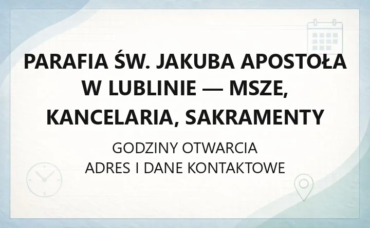 Parafia św. Jakuba Apostoła w Lublinie - msze, kancelaria, sakramenty