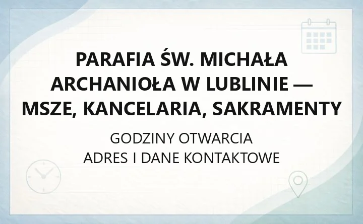 Parafia św. Michała Archanioła w Lublinie - msze, kancelaria, sakramenty