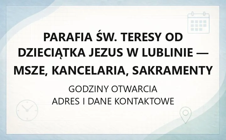 Parafia św. Teresy od Dzieciątka Jezus w Lublinie - msze, kancelaria, sakramenty
