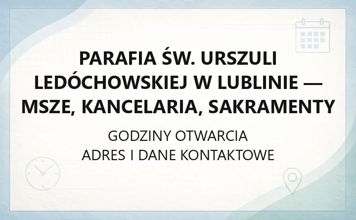 Parafia św. Urszuli Ledóchowskiej w Lublinie - msze, kancelaria, sakramenty