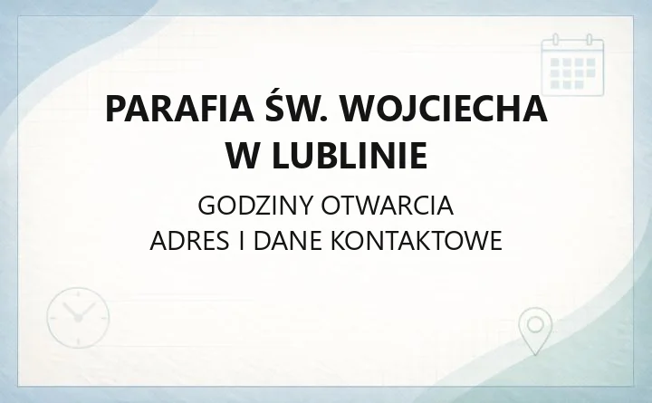 Parafia św. Wojciecha w Lublinie - kontakt, msze, kancelaria