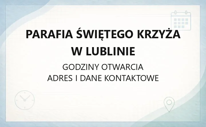 Parafia Świętego Krzyża w Lublinie - kontakt, kancelaria, msze i sakramenty