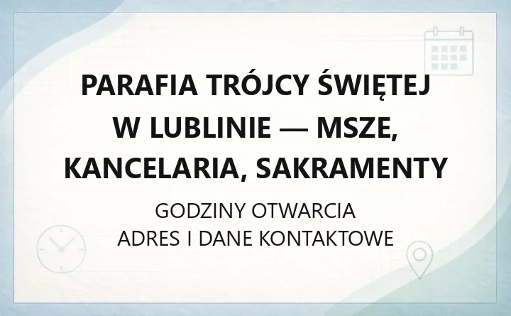 Parafia Trójcy Świętej w Lublinie - msze, kancelaria, sakramenty