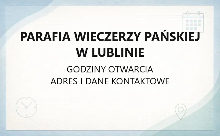 Parafia Wieczerzy Pańskiej w Lublinie - kontakt, historia, terytorium