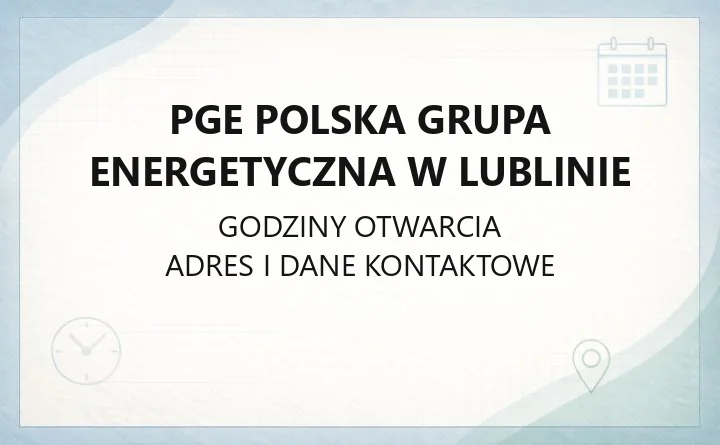 PGE Polska Grupa Energetyczna w Lublinie - kontakt, awarie, e-BOK