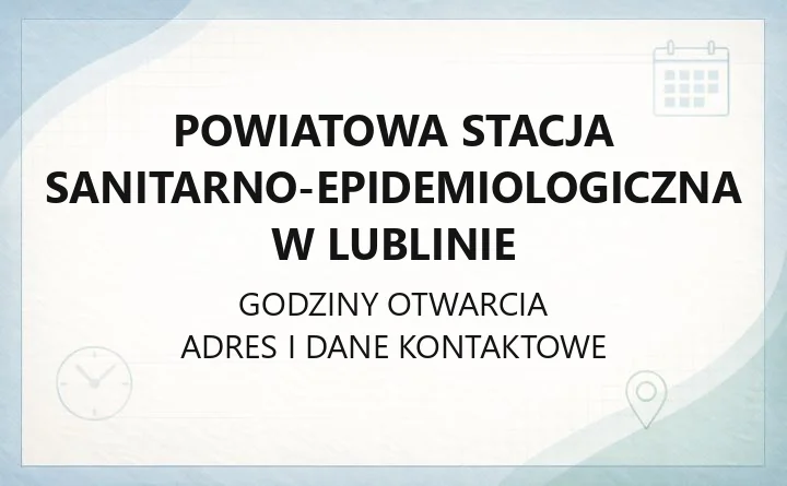 Powiatowa Stacja Sanitarno-Epidemiologiczna w Lublinie - kontakt, godziny, badania i zgłoszenia