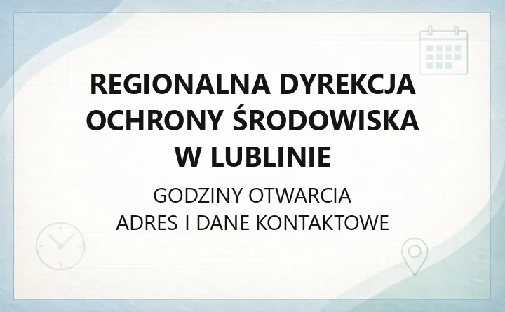 Regionalna Dyrekcja Ochrony Środowiska w Lublinie - kontakt, godziny, dojazd