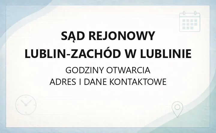 Sąd Rejonowy Lublin-Zachód w Lublinie - kontakt i wydziały