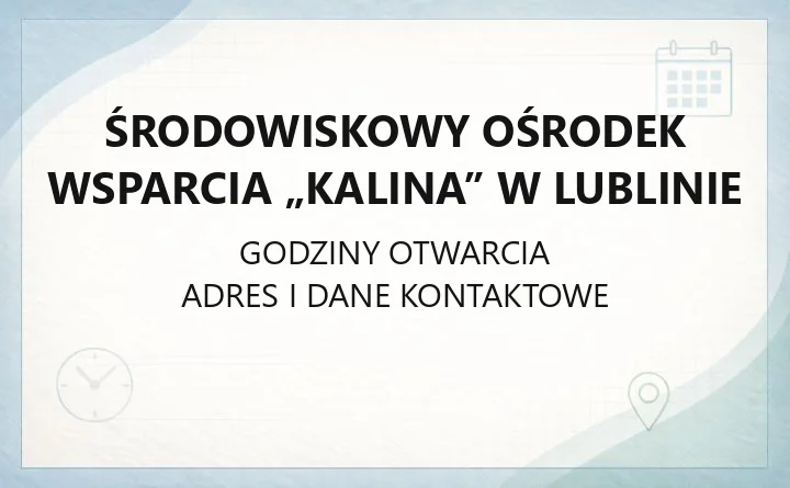 Środowiskowy Ośrodek Wsparcia „Kalina” w Lublinie - kontakt, usługi i zasady przyjęcia