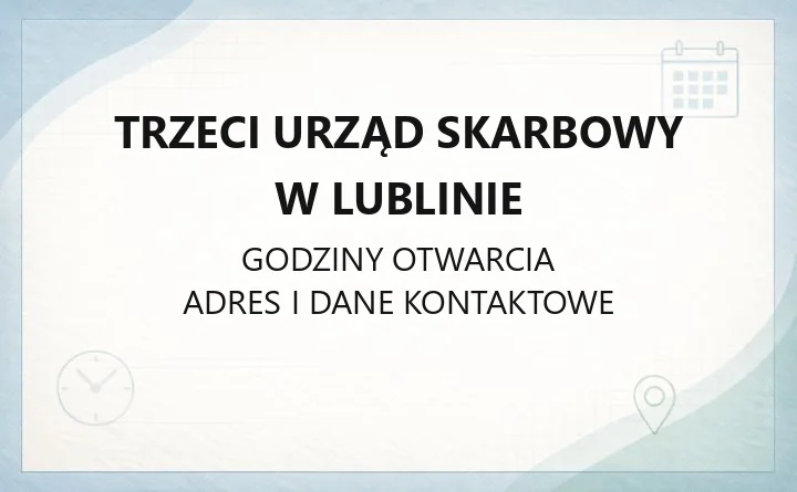 Trzeci Urząd Skarbowy w Lublinie - kontakt, godziny, sprawy online