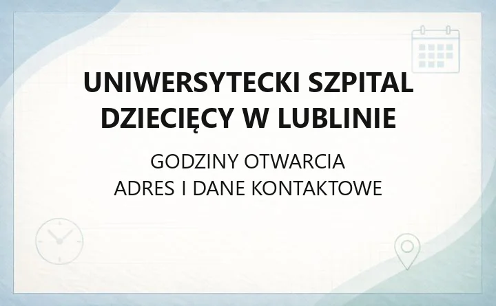 Uniwersytecki Szpital Dziecięcy w Lublinie - kontakt, oddziały, poradnie i rejestracja