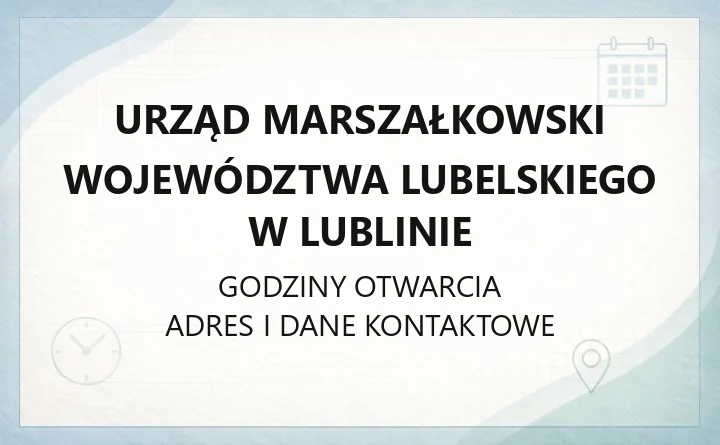 Urząd Marszałkowski Województwa Lubelskiego w Lublinie - kontakt, godziny, filie, fundusze
