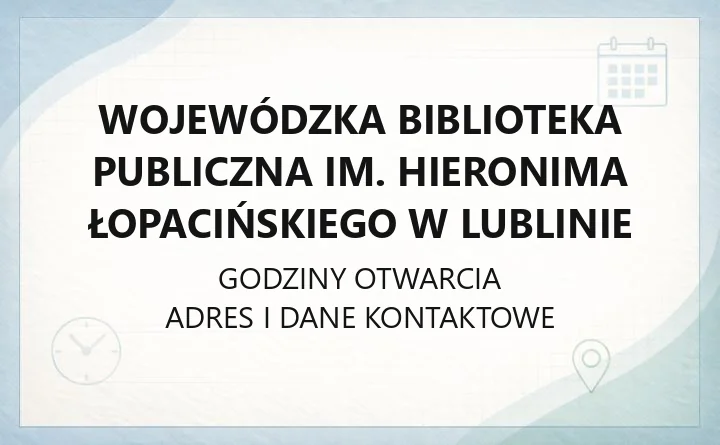 Wojewódzka Biblioteka Publiczna im. Hieronima Łopacińskiego w Lublinie - kontakt, godziny, katalog