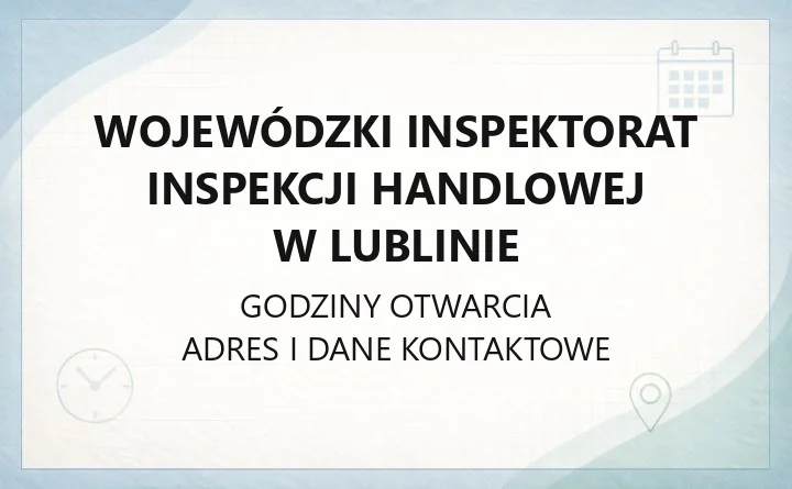 Wojewódzki Inspektorat Inspekcji Handlowej w Lublinie - kontakt, adres i delegatury