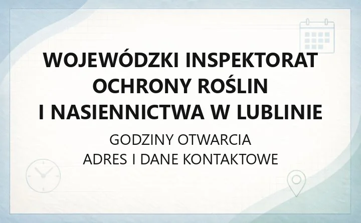 Wojewódzki Inspektorat Ochrony Roślin i Nasiennictwa w Lublinie - kontakt, oddziały, godziny