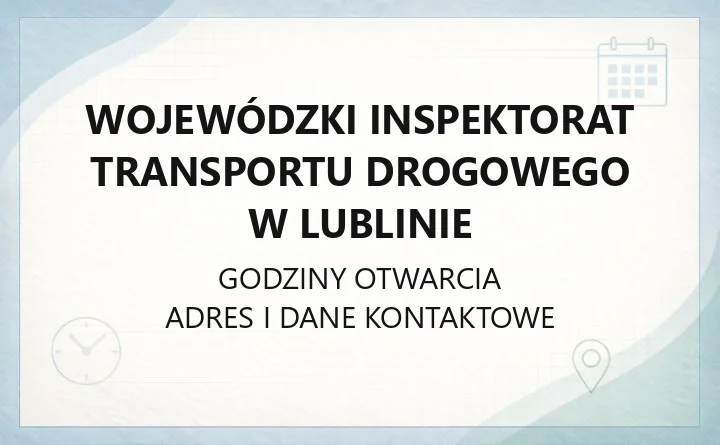 Wojewódzki Inspektorat Transportu Drogowego w Lublinie - kontakt, godziny, zgłoszenia