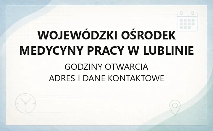 Wojewódzki Ośrodek Medycyny Pracy w Lublinie - kontakt, rejestracja, badania