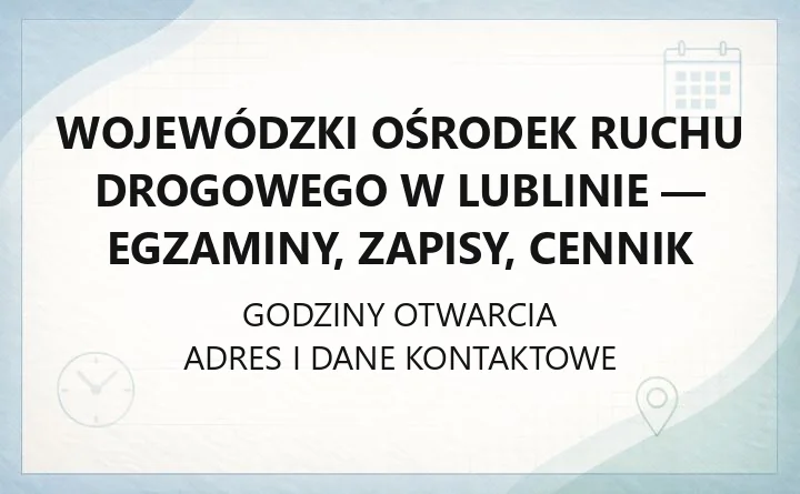 Wojewódzki Ośrodek Ruchu Drogowego w Lublinie - egzaminy, zapisy, cennik