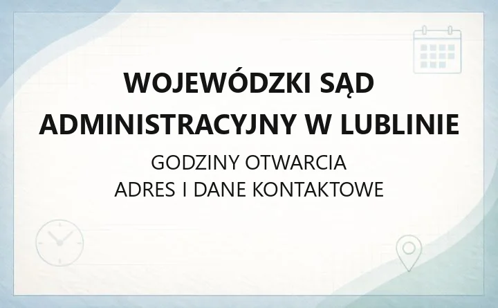 Wojewódzki Sąd Administracyjny w Lublinie - kontakt, godziny, ePUAP