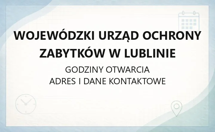Wojewódzki Urząd Ochrony Zabytków w Lublinie - kontakt, delegatury, pozwolenia i dotacje