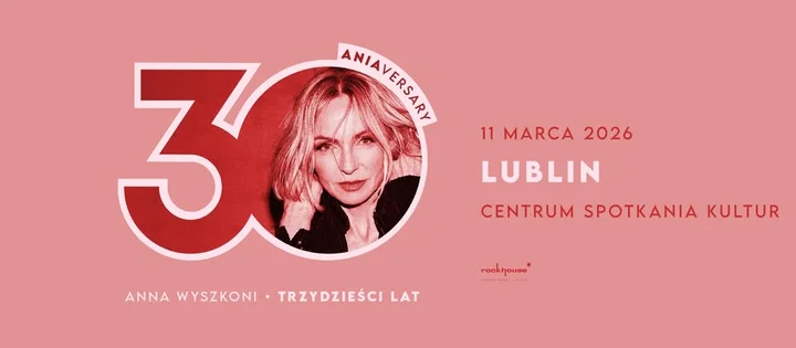 Grafika promocyjna wydarzenia LUBLIN | Anna Wyszkoni „Trzydzieści Lat” – jubileuszowa trasa 30 ANIAversary