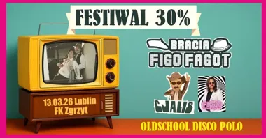 Grafika promocyjna wydarzenia Bracia Figo Fagot: Festiwal 30% Oldschool Disco Polo — Lublin